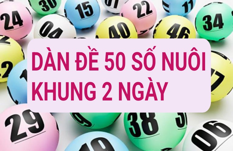 Dàn đề 50 số nuôi khung 2 ngày